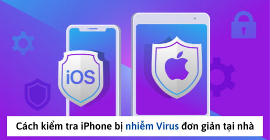 Cách kiểm tra iPhone bị nhiễm Virus đơn giản tại nhà