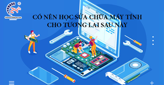 Tại sao nghề sửa chữa máy tính, laptop hot và nên học?