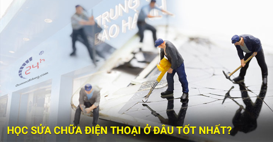 Nên học sửa điện thoại ở đâu tốt và hiệu quả tại TPHCM