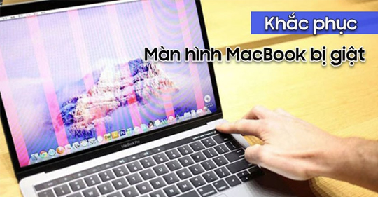 Cách sửa lỗi màn hình Macbook bị giật, bị nhấp nháy