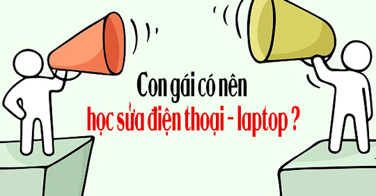 Con gái có nên học sửa Điện thoại - Laptop không?