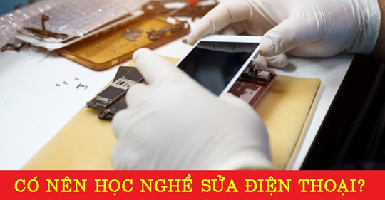 Những lý do nên học sửa điện thoại trong năm 2021