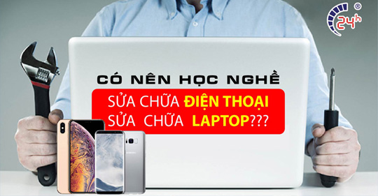 Tại sao nên chọn học sửa điện thoại, laptop làm nghề nghiệp tương lai