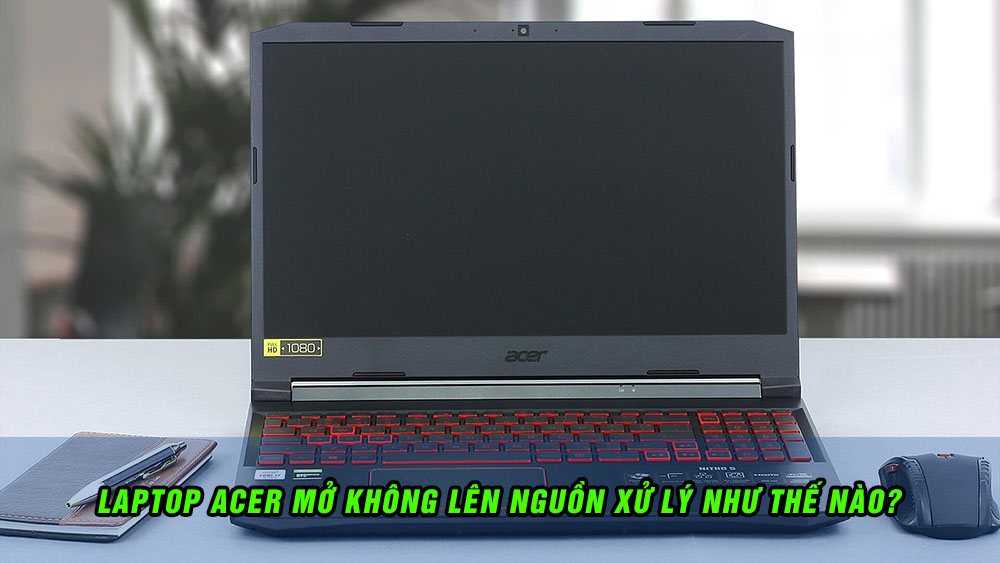 Làm sao để khắc phục tình trạng laptop Acer mở nguồn không lên