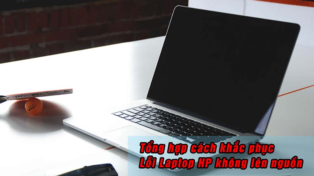 Những phương pháp khắc phục tình trạng laptop hp không lên nguồn