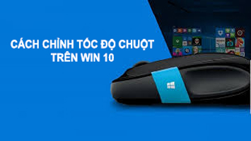 Cách chỉnh tốc độ chuột trên win 10 cực đơn giản, bạn đã biết chưa