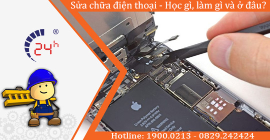 Sửa chữa điện thoại - Học những gì, làm cái gì và ở đâu dạy?